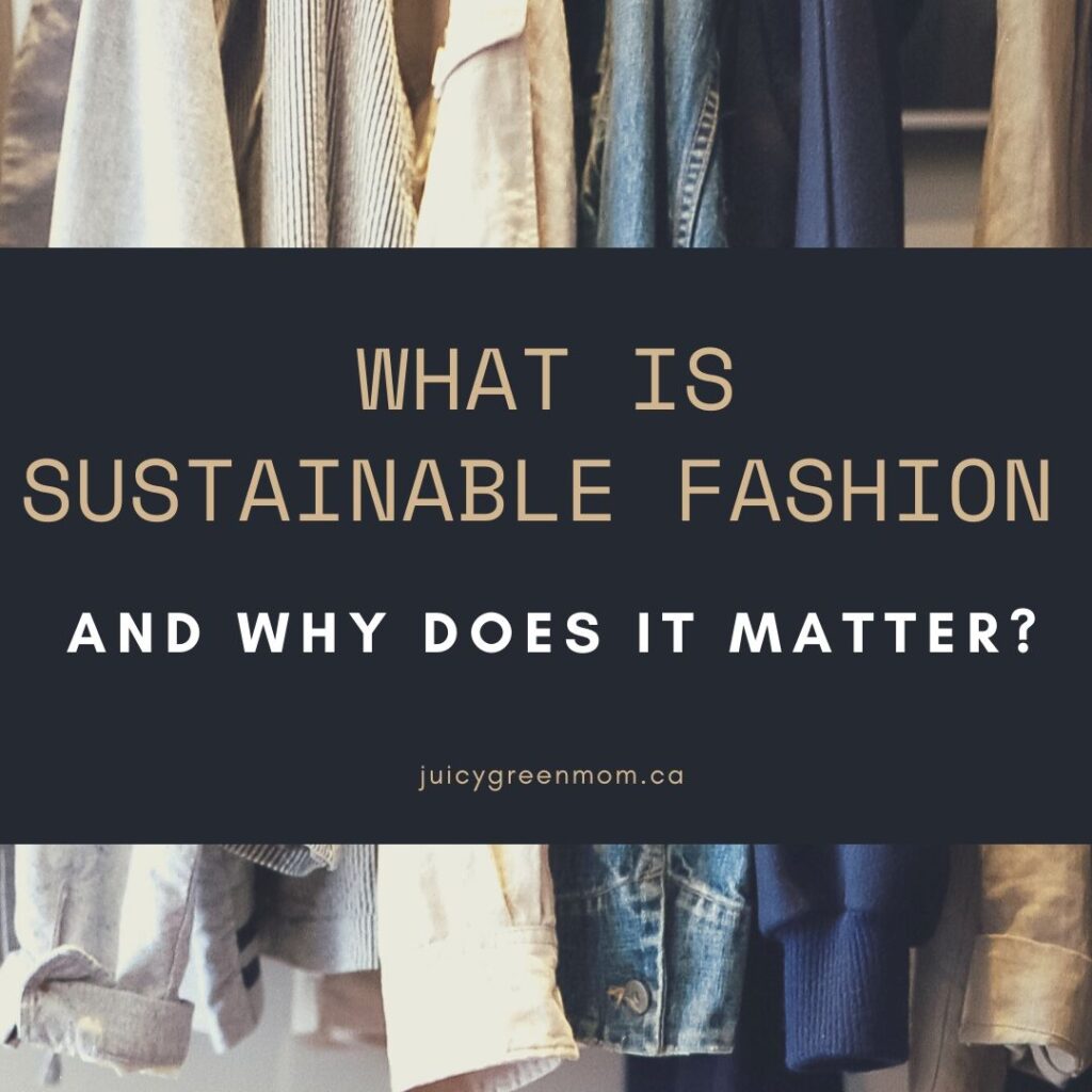 what is sustainable fashion and why does it matter juicygreenmom
