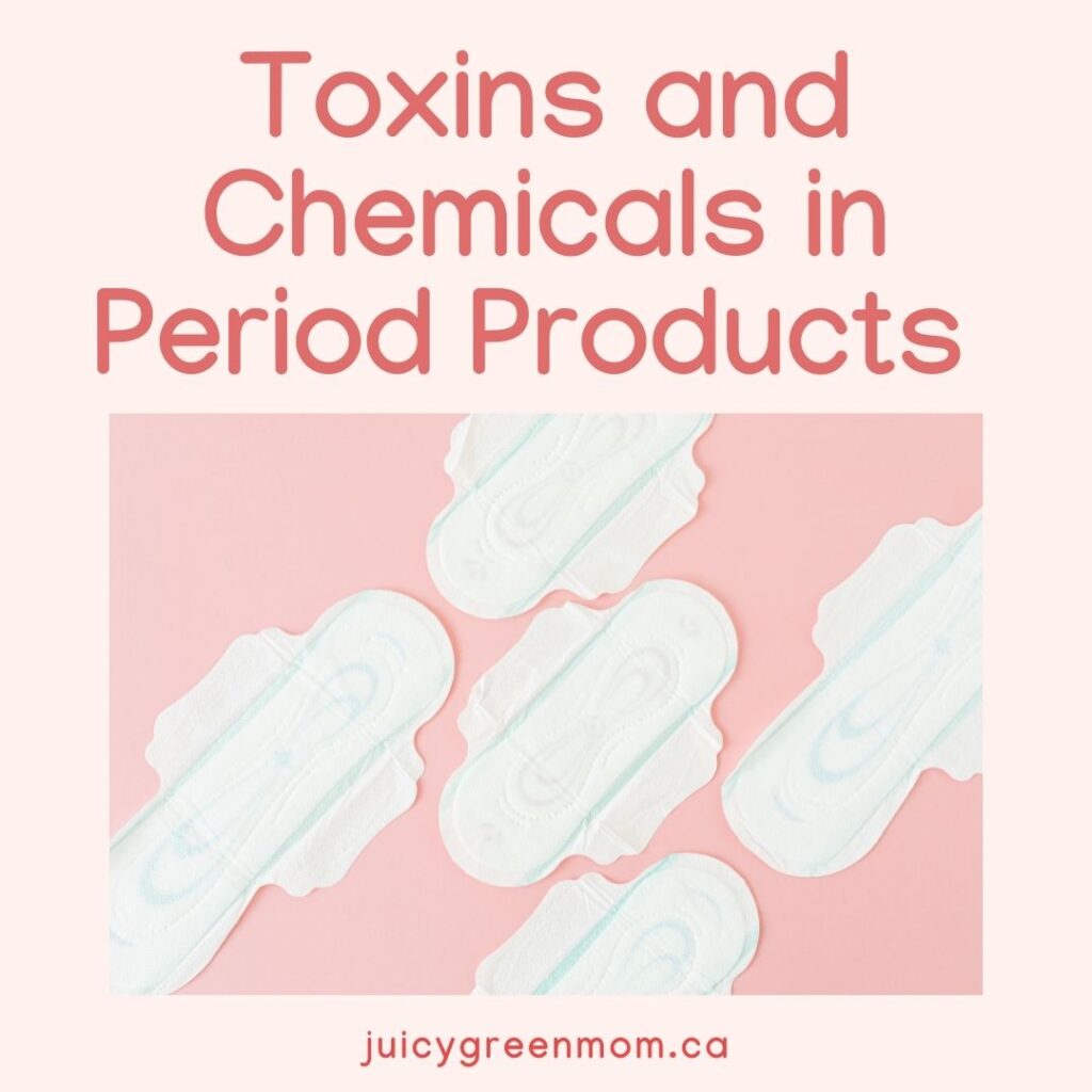 Toxins and Chemicals in Period Products juicygreenmom