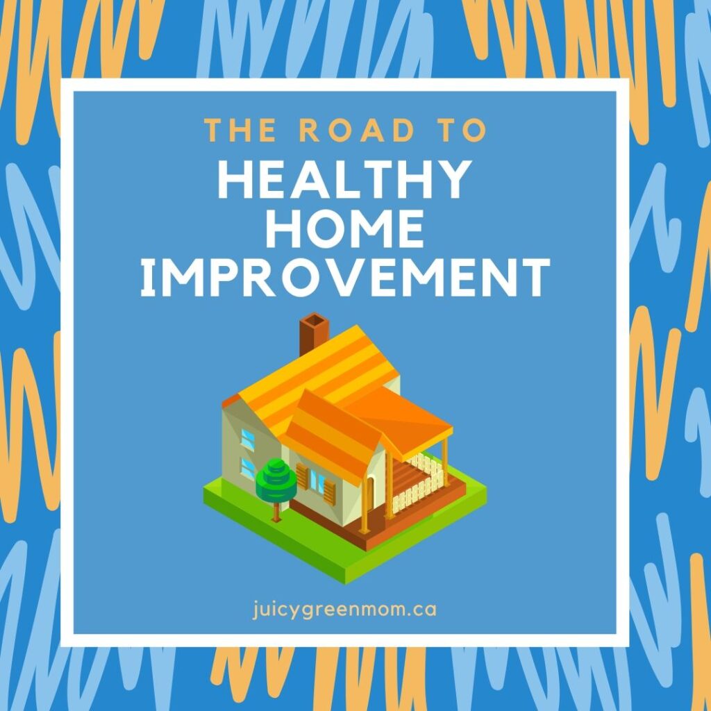 the road to healthy home improvement juicygreenmom