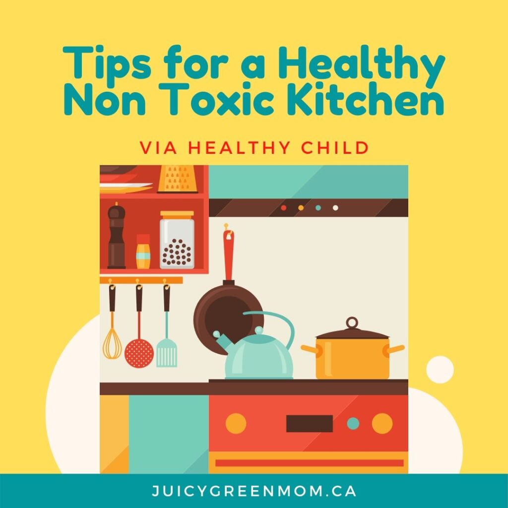 Tips for a Healthy Non Toxic Kitchen via Healthy Child juicygreenmom