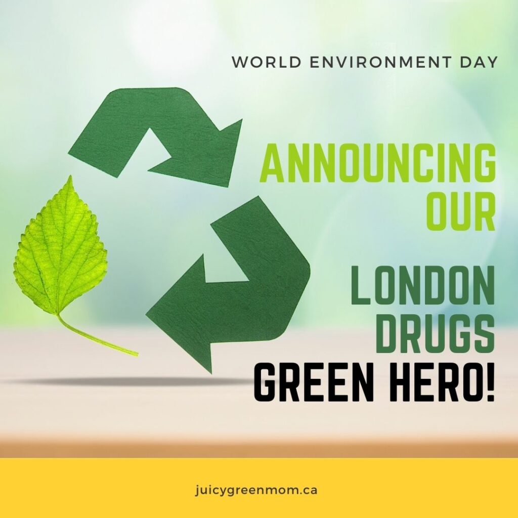 world environment day announcing our london drugs green hero juicygreenmom