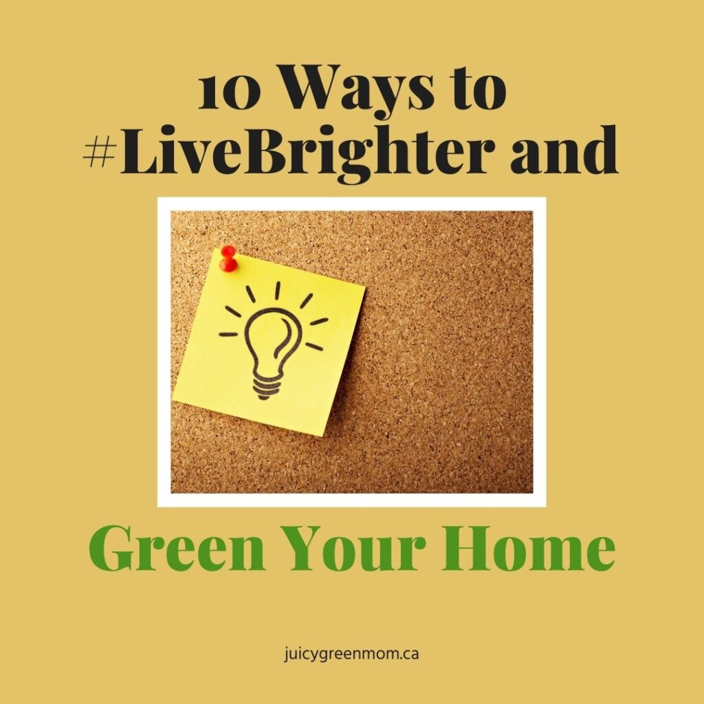 10 Ways to #LiveBrighter and Green Your Home juicygreenmom