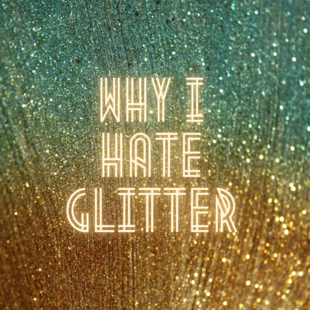 why i hate glitter juicygreenmom