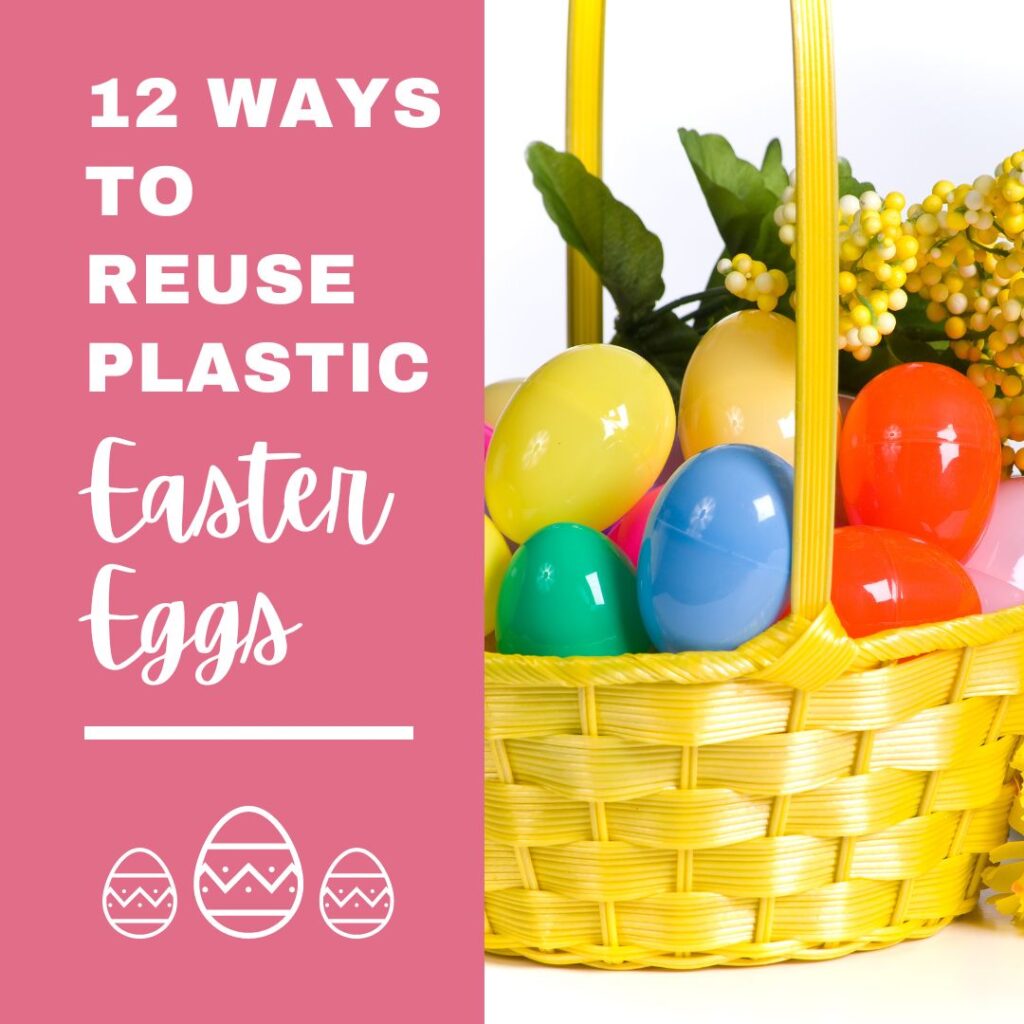 12 ways to reuse plastic Easter Eggs juicygreenmom