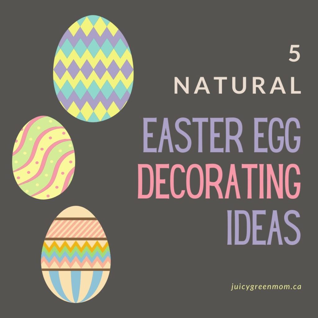 5 NATURAL easter egg decorating ideas juicygreenmom