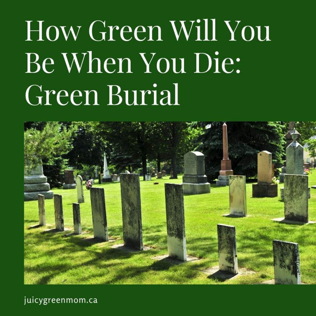 How Green Will You Be When You Die_ Green Burial juicygreenmom