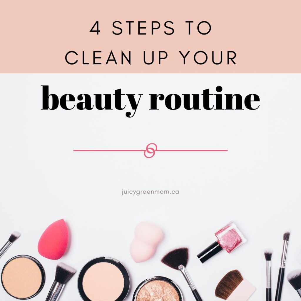 4 steps to clean up your beauty routine juicygreenmom